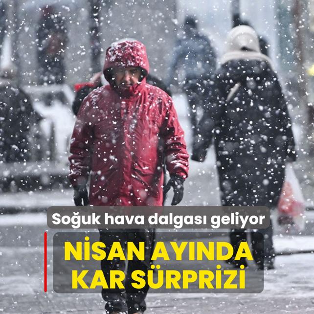 So�uk hava dalgas� T�rkiye'ye geliyor! Nisan ay�nda kar s�rprizi