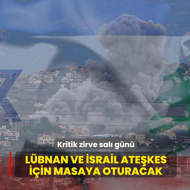 Kritik zirve sal� g�n�! L�bnan ve �srail ate�kes i�in masaya oturacak