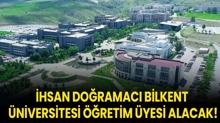 �hsan Do�ramac� Bilkent �niversitesi ��retim �yesi alacak!