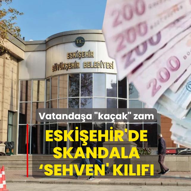 Eski�ehir'de skandala �sehven' k�l�f�! Vatanda�a �ka�ak� zam