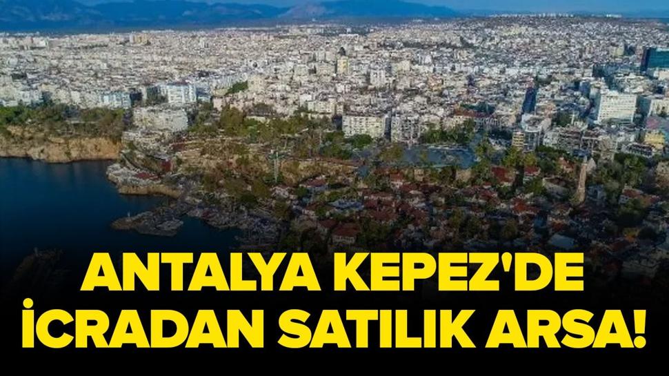 Antalya Kepez'de icradan satılık arsa!