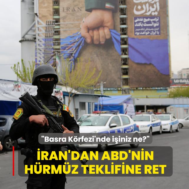 �ran'dan ABD'nin H�rm�z teklifine ret: Basra K�rfezi'nde i�iniz ne?