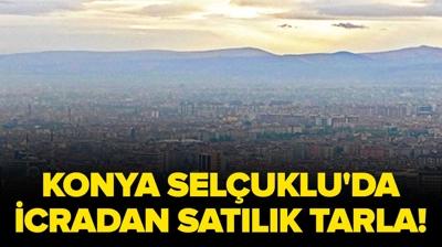 Konya Sel�uklu'da icradan sat�l�k tarla!
