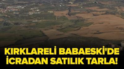 K�rklareli Babaeski'de icradan sat�l�k tarla!