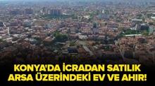 Konya Meram'da icradan sat�l�k arsa �zerindeki ev ve ah�r!