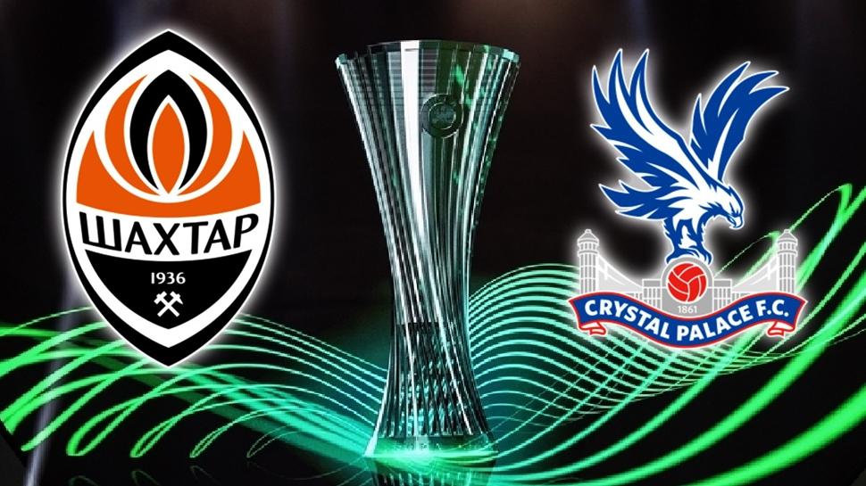 Shakhtar Donetsk - Crystal Palace ma�� ne zaman? UEFA Konferans Ligi!