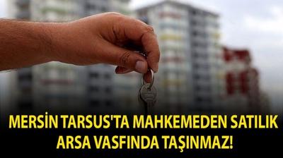 Mersin Tarsus'ta mahkemeden sat�l�k arsa vasf�nda ta��nmaz!