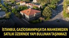 �stanbul Gaziosmanpa�a'da mahkemeden sat�l�k �zerinde yap� bulunan ta��nmaz!