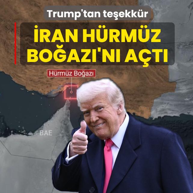 Trump'tan te�ekk�r: �ran H�rm�z Bo�az�'n� a�t�