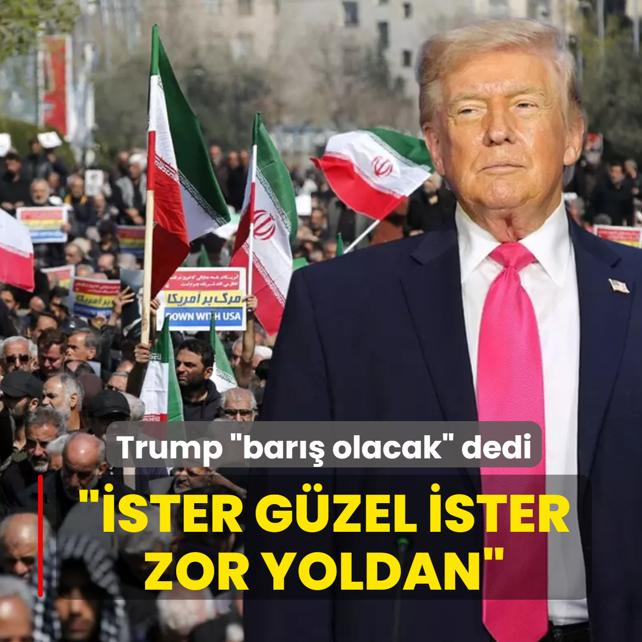 Trump �bar�� olacak� dedi: �ster g�zel ister zor yoldan