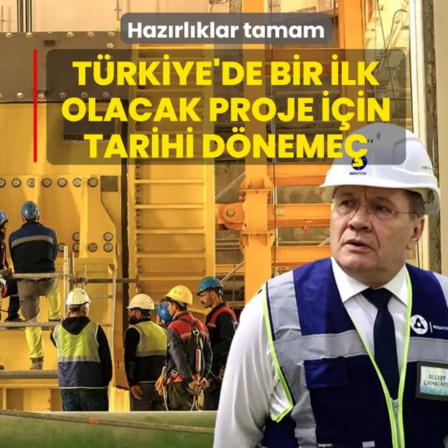 Akkuyu'da tarihi d�neme�! Kritik a�ama i�in haz�rl�klar tamam