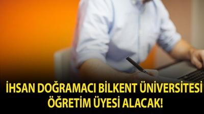 �hsan Do�ramac� Bilkent �niversitesi ��retim �yesi alacak!