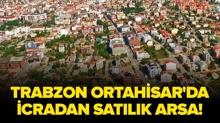 Trabzon Ortahisar'da icradan sat�l�k arsa!