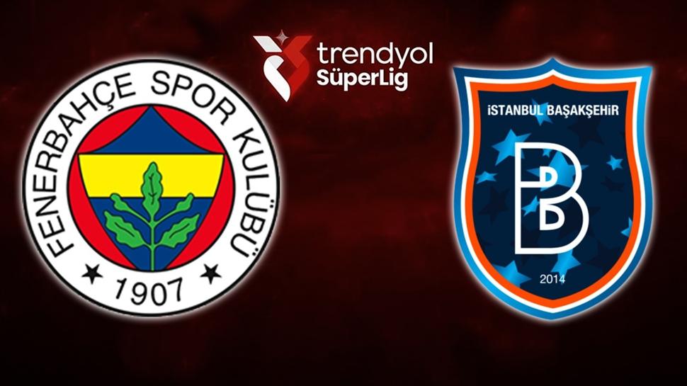 Fenerbah�e-Ba�ak�ehir ma�� ne zaman? S�per Lig FB ma�� hangi kanalda, saat ka�ta?