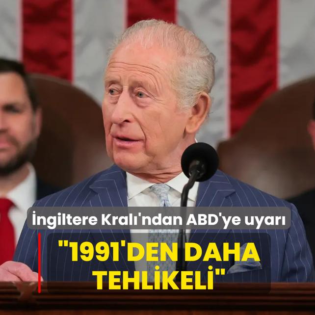 �ngiltere Kral�'ndan ABD'ye uyar�... �1991'den daha tehlikeli bir �a�day�z�