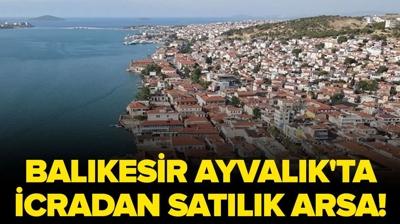 Bal�kesir Ayval�k'ta icradan sat�l�k 83 metrekare arsa!