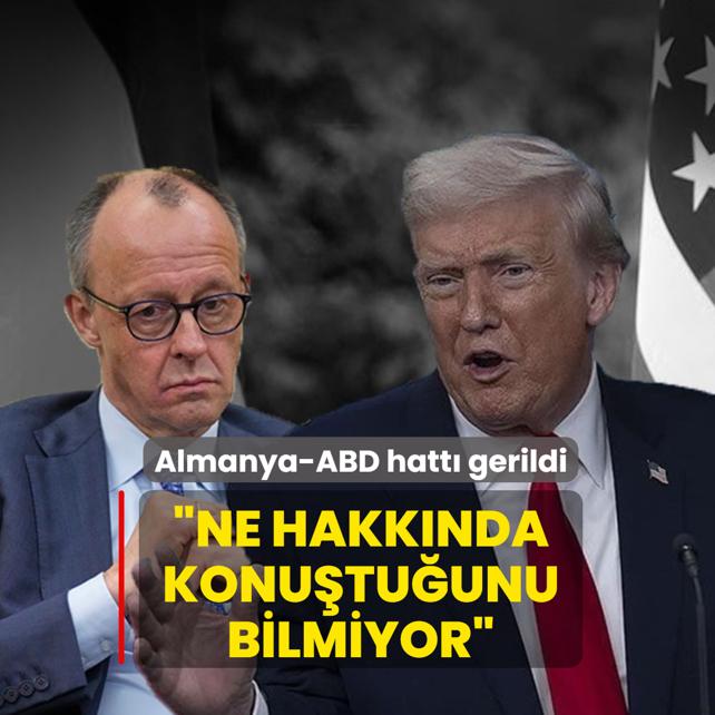 Almanya-ABD hatt� gerildi! �Merz ne hakk�nda konu�tu�unu bilmiyor�