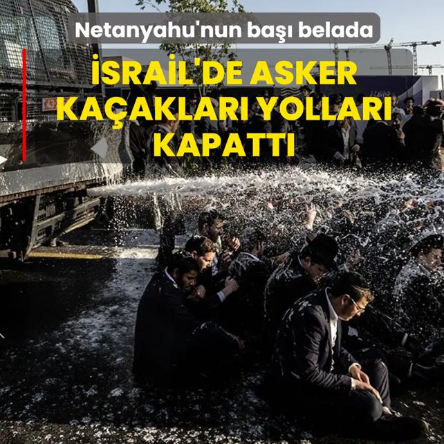Netanyahu'nun ba�� belada: �srail'de Asker ka�aklar� yollar� kapatt�