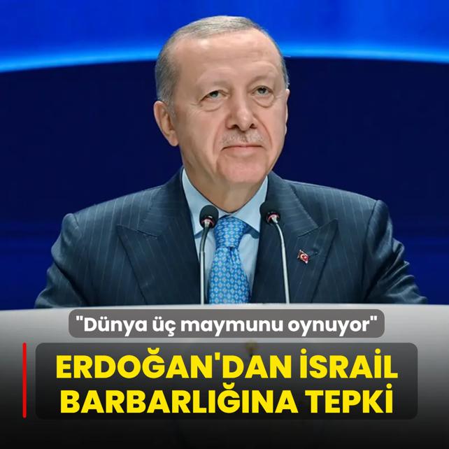Ba�kan Erdo�an'dan �srail barbarl���na tepki: Medeni denilen d�nya �� maymunu oynuyor