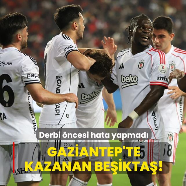 Gaziantep'te kazanan Be�ikta�! Kartal derbi �ncesi hata yapmad�