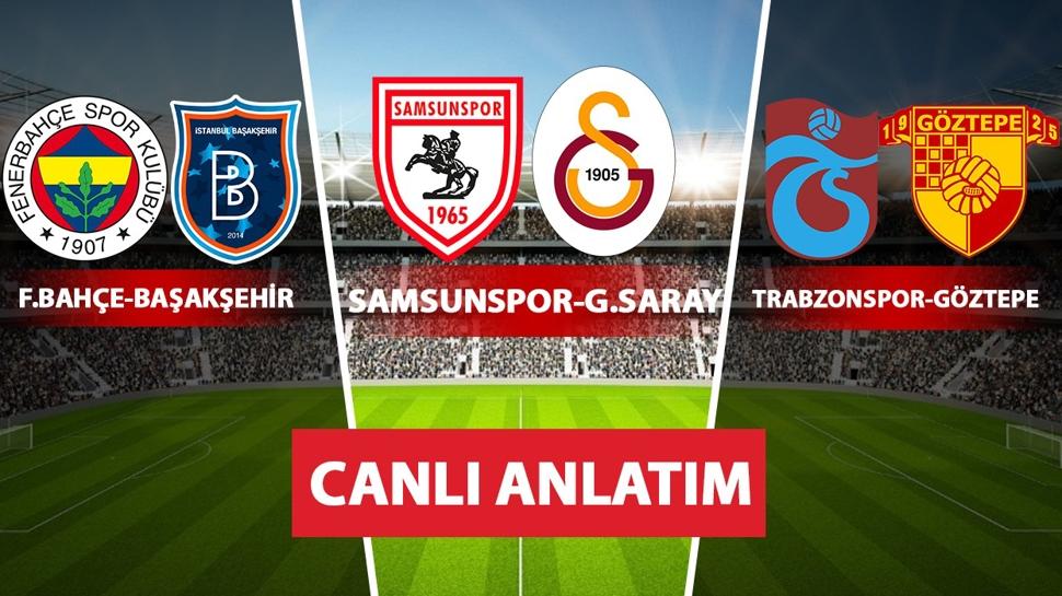 CANLI: Samsunspor-Galatasaray | Fenerbahçe-Başakşehir | Trabzonspor-Göztepe