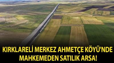 K�rklareli Merkez Ahmet�e K�y�'nde mahkemeden sat�l�k arsa!