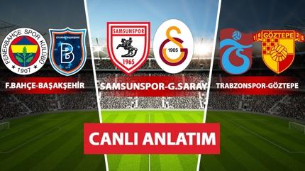 CANLI: Samsunspor-Galatasaray | Fenerbah�e-Ba�ak�ehir | Trabzonspor-G�ztepe