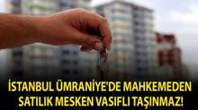 �stanbul �mraniye'de mahkemeden sat�l�k mesken vas�fl� ta��nmaz!