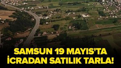 Samsun 19 May�s'ta icradan sat�l�k tarla!