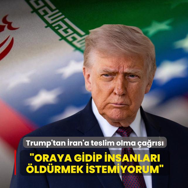 Trump'tan �ran'a teslim olma �a�r�s�... �Oraya gidip insanlar� �ld�rmek istemiyorum�