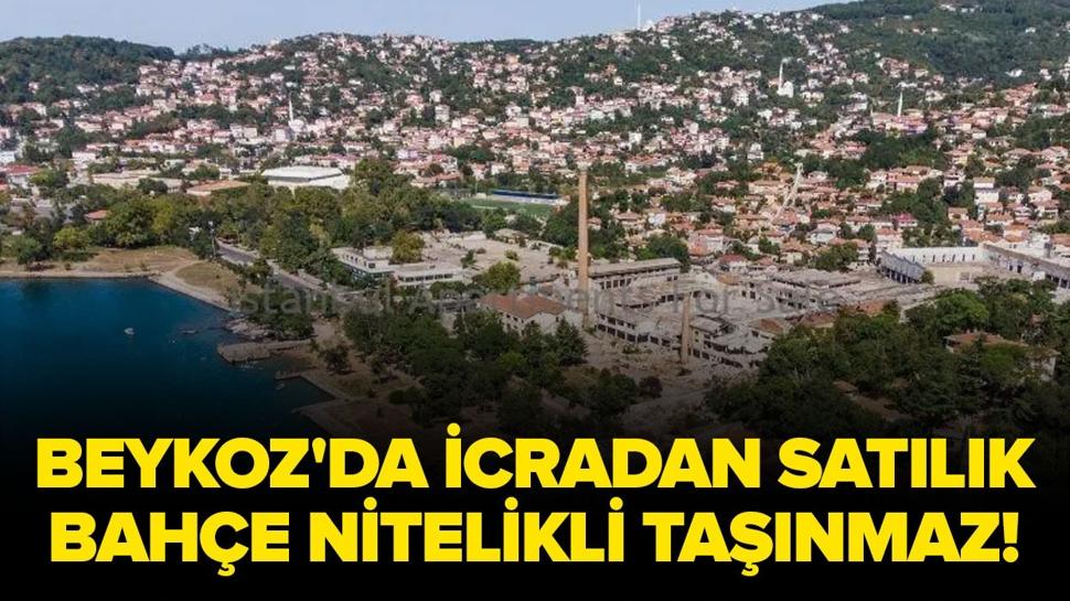 İstanbul Beykoz'da icradan satılık bahçe nitelikli taşınmaz!