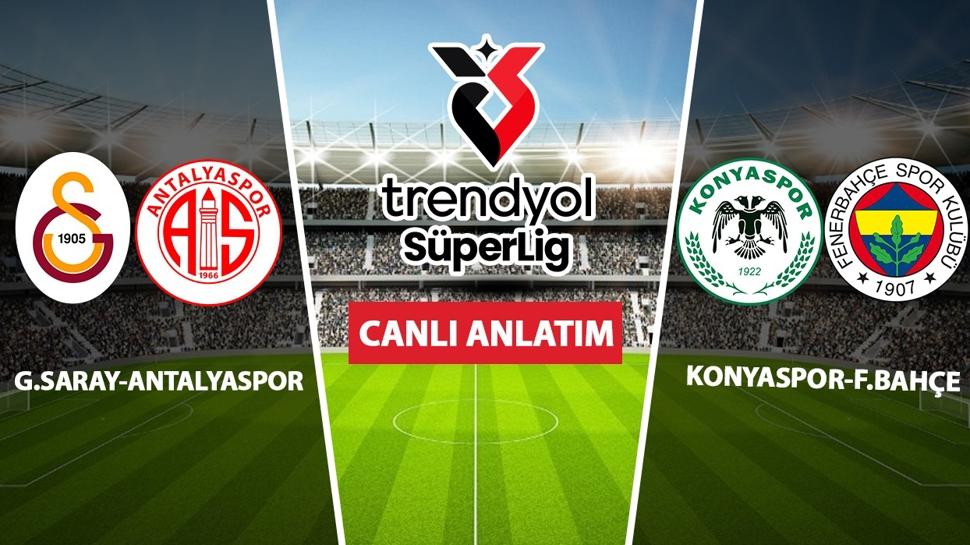 CANLI: Galatasaray - Antalyaspor | Konyaspor - Fenerbahçe