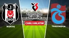 CANLI: Be�ikta� - Trabzonspor