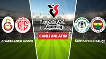 CANLI: Galatasaray - Antalyaspor | Konyaspor - Fenerbah�e