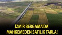 �zmir Bergama'da mahkemeden sat�l�k tarla!