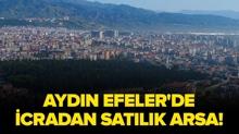 Ayd�n Efeler'de icradan sat�l�k arsa!