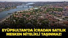 �stanbul Ey�psultan'da icradan sat�l�k mesken nitelikli ta��nmaz!