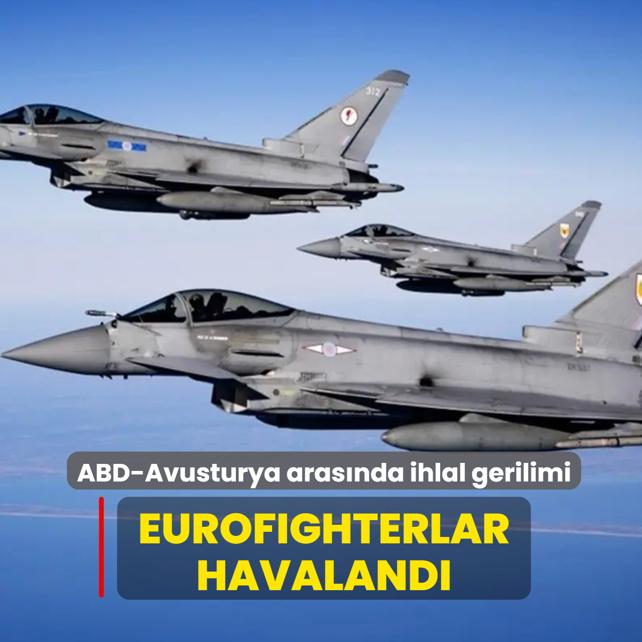 ABD-Avusturya aras�nda s�n�r ihlali gerilimi... Eurofighterlar havaland�