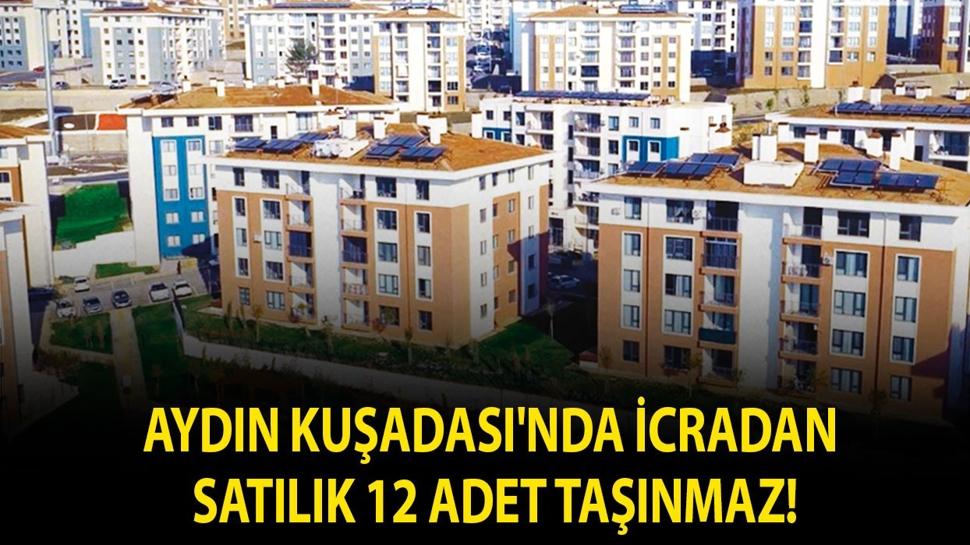 Aydın Kuşadası'nda icradan satılık 12 adet taşınmaz!