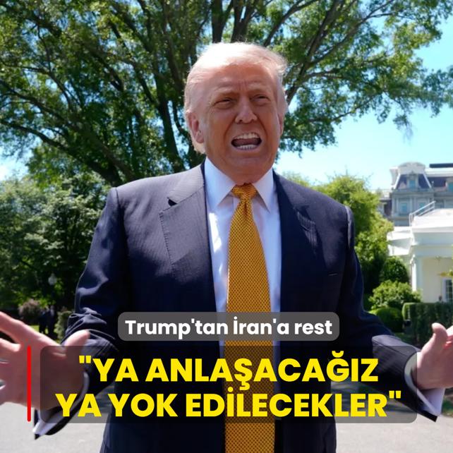 Trump'tan �ran'a rest... �Ya anla�ma yapaca��z ya da yok edilecekler�