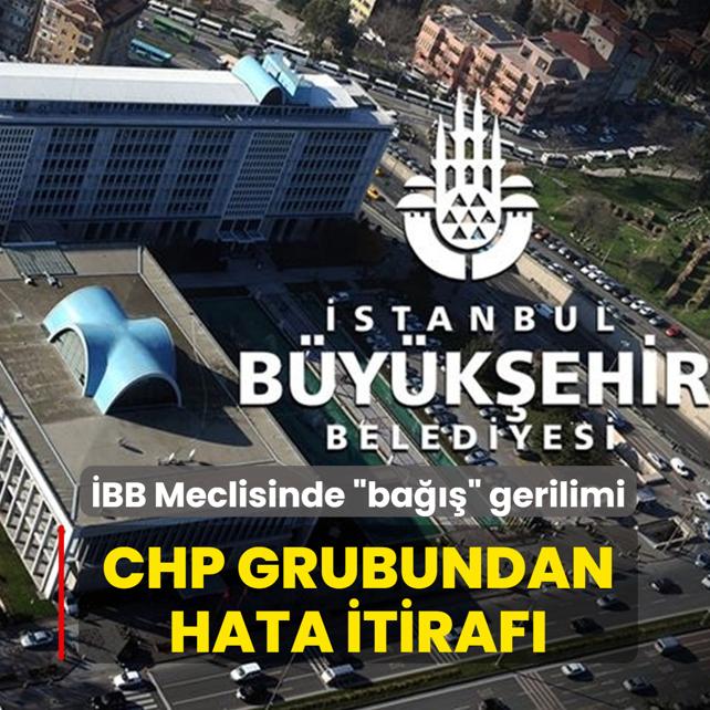 �BB Meclisinde �ba���� gerilimi... CHP grubundan hata itiraf�