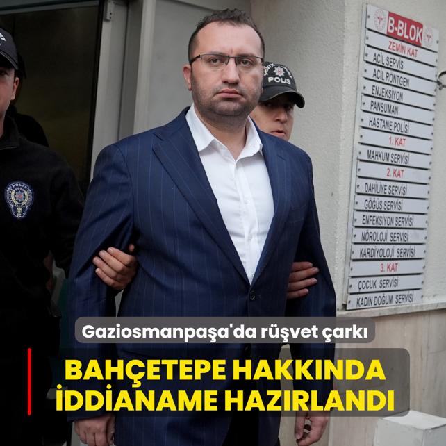 Gaziosmanpa�a Belediyesi'nde r��vet �ark�: Hakan Bah�etepe hakk�nda iddianame haz�rland�