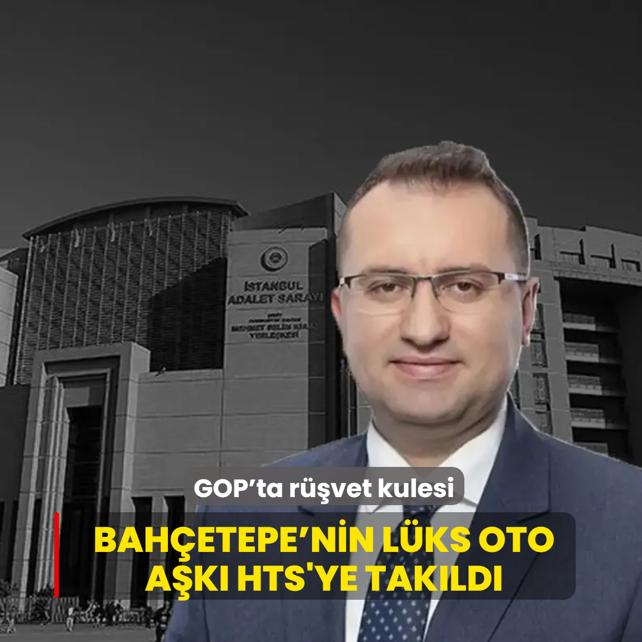 GOP'ta r��vet kulesi... Bah�etepe'nin l�ks oto a�k�, �BB ba�lant�l� �rg�t �ark�