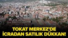 Tokat Merkez'de icradan sat�l�k d�kkan!