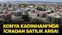 Konya Kad�nhan�'nda icradan sat�l�k arsa!