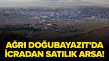 A�r� Do�ubayaz�t'da icradan sat�l�k arsa!