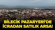 Bilecik Pazaryeri'de icradan sat�l�k arsa!