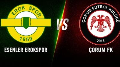 Esenler Erokspor-Çorum FK final maçı saat kaçta ve hangi kanalda? Trendyol 1. Lig play-off finali…