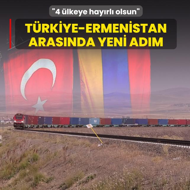 T�rkiye ile Ermenistan aras�nda yeni ad�m: 4 �lkeye hay�rl� olsun