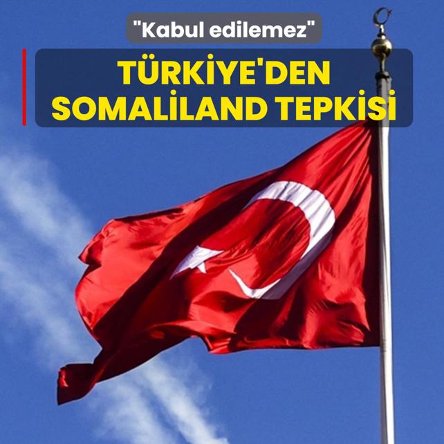 T�rkiye'den Somaliland tepkisi: Kabul edilemez